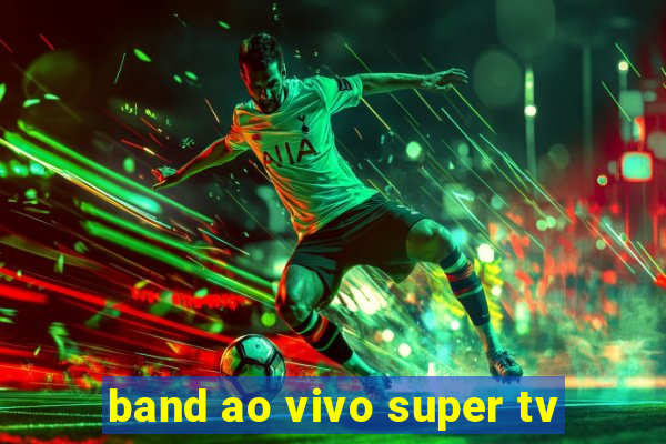 band ao vivo super tv